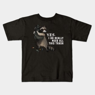 Yes I do really need all this trash Kids T-Shirt